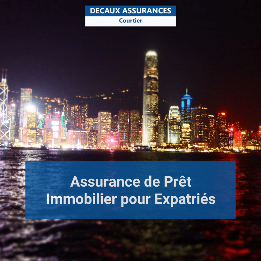 Assurance sur pret immobilier pour particuliers expatries expat expatriation hong kong