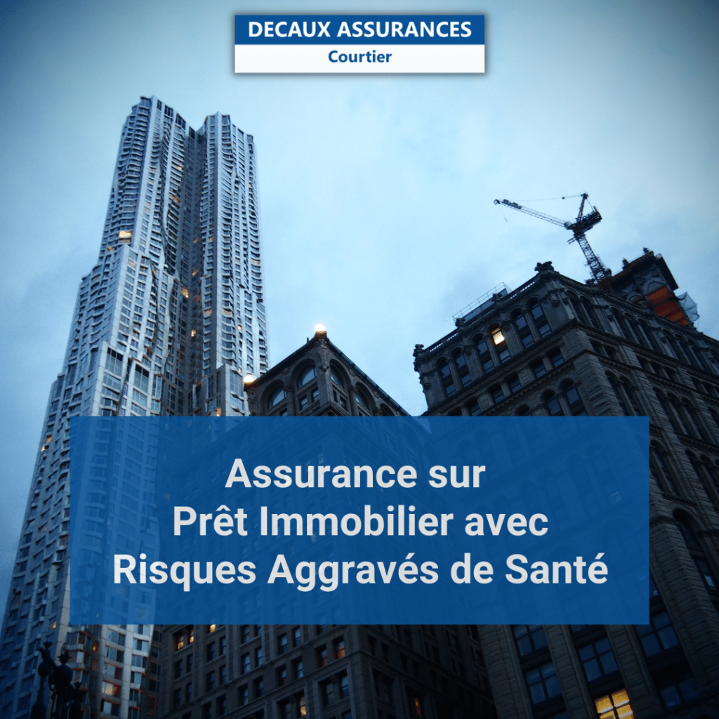 Assurance sur pret immobilier pour particuliers risques aggraves de sante